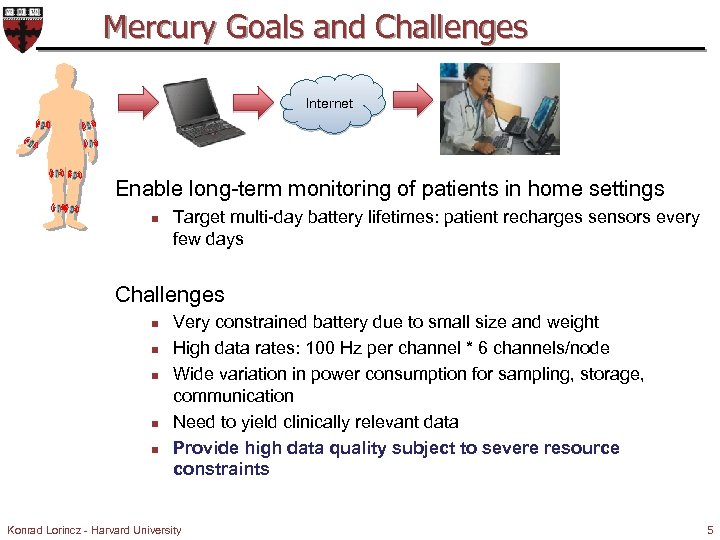 Mercury Goals and Challenges Internet Enable long-term monitoring of patients in home settings n