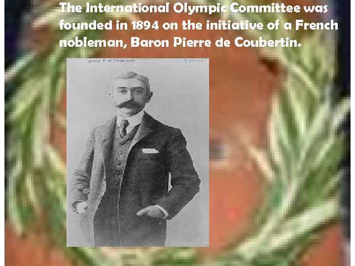 The International Olympic Committee was founded in 1894 on the initiative of a French