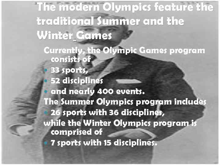 The modern Olympics feature the traditional Summer and the Winter Games Currently, the Olympic