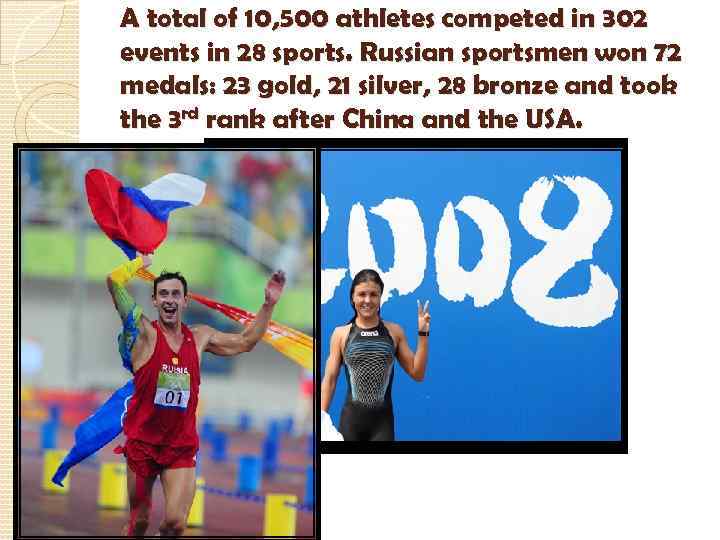 A total of 10, 500 athletes competed in 302 events in 28 sports. Russian