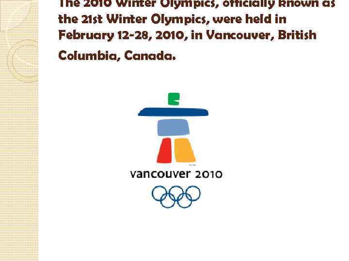 The 2010 Winter Olympics, officially known as the 21 st Winter Olympics, were held