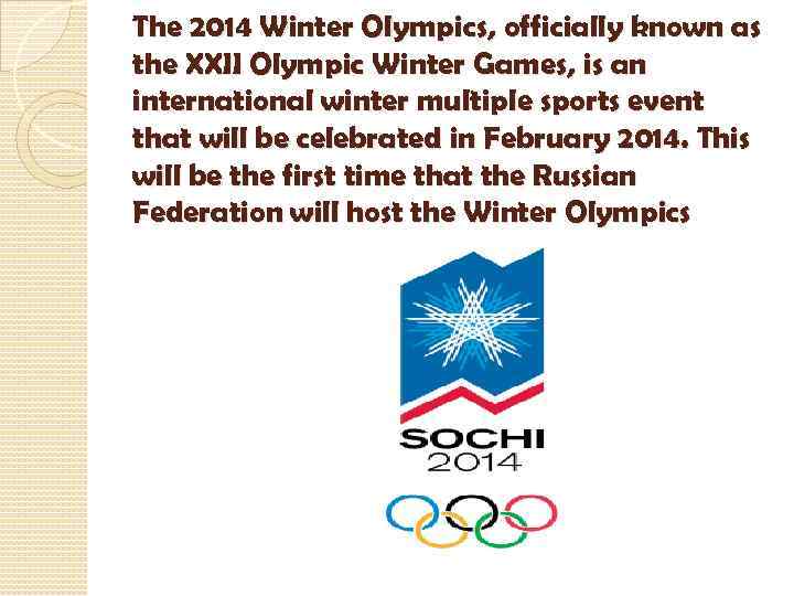 The 2014 Winter Olympics, officially known as the XXII Olympic Winter Games, is an