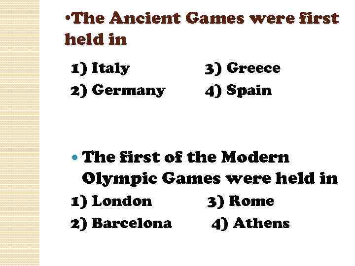  • The Ancient Games were first held in 1) Italy 2) Germany 3)