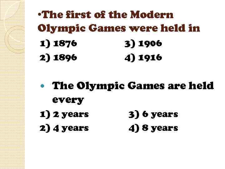  • The first of the Modern Olympic Games were held in 1) 1876