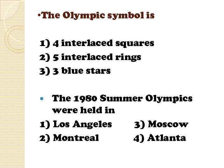  • The Olympic symbol is 1) 4 interlaced squares 2) 5 interlaced rings