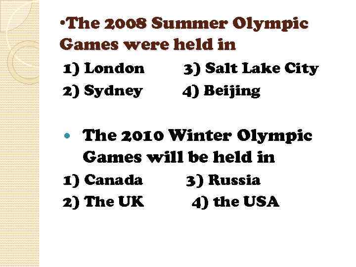  • The 2008 Summer Olympic Games were held in 1) London 2) Sydney