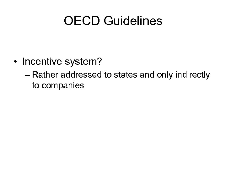 OECD Guidelines • Incentive system? – Rather addressed to states and only indirectly to