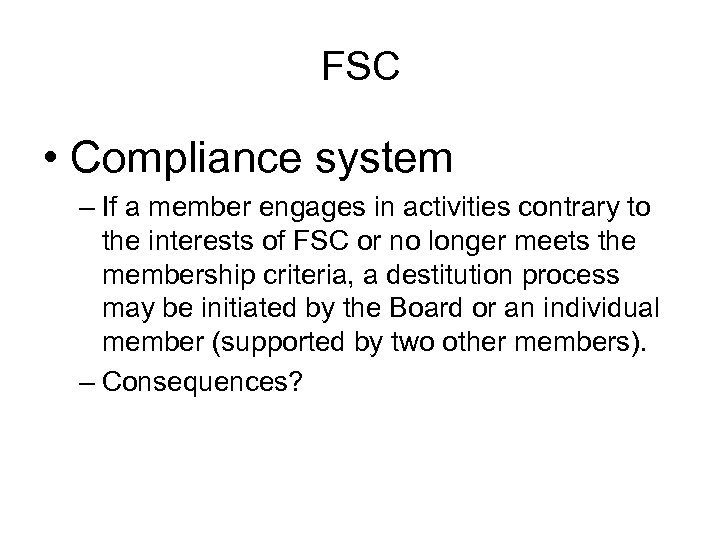 FSC • Compliance system – If a member engages in activities contrary to the