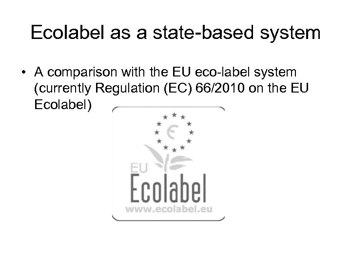 Ecolabel as a state-based system • A comparison with the EU eco-label system (currently