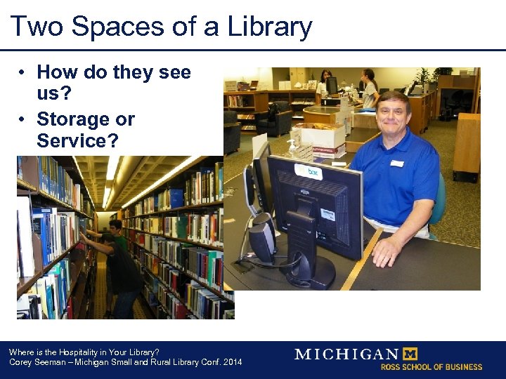 Two Spaces of a Library • How do they see us? • Storage or