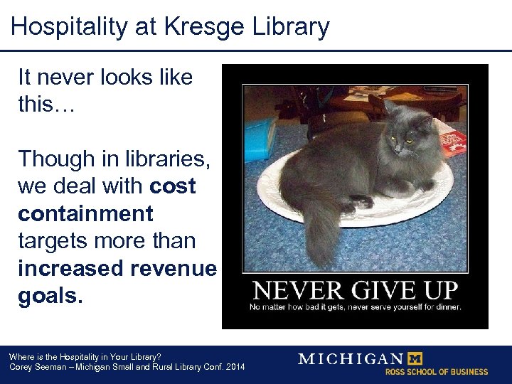 Hospitality at Kresge Library It never looks like this… Though in libraries, we deal