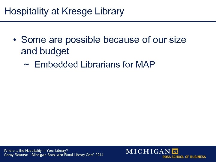 Hospitality at Kresge Library • Some are possible because of our size and budget