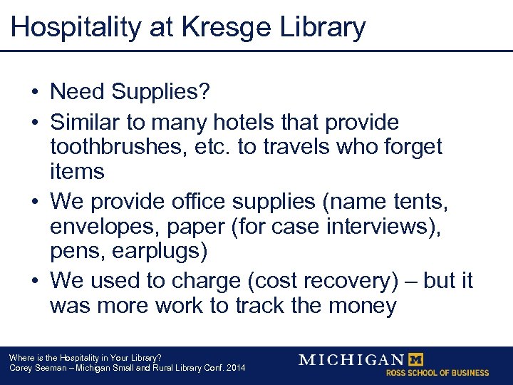 Hospitality at Kresge Library • Need Supplies? • Similar to many hotels that provide