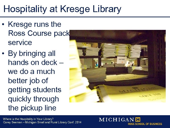 Hospitality at Kresge Library • Kresge runs the Ross Course pack service • By
