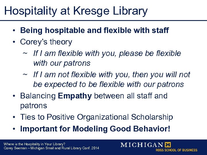 Hospitality at Kresge Library • Being hospitable and flexible with staff • Corey’s theory