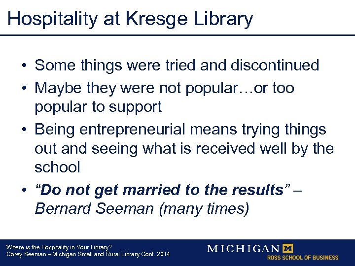 Hospitality at Kresge Library • Some things were tried and discontinued • Maybe they