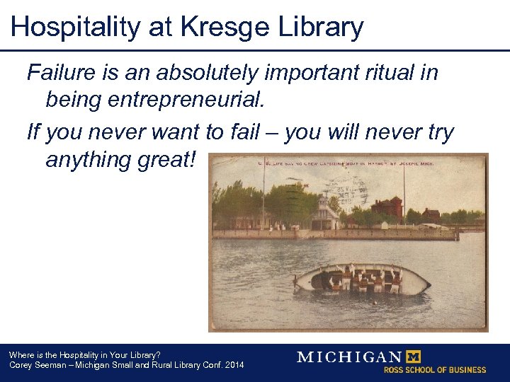 Hospitality at Kresge Library Failure is an absolutely important ritual in being entrepreneurial. If