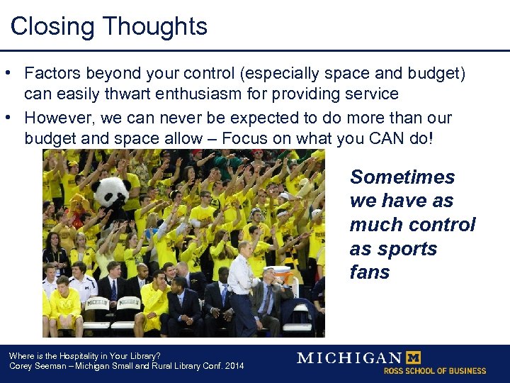 Closing Thoughts • Factors beyond your control (especially space and budget) can easily thwart