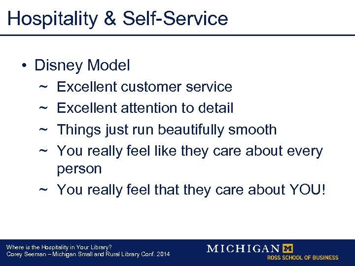 Hospitality & Self-Service • Disney Model ~ ~ Excellent customer service Excellent attention to