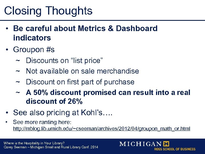 Closing Thoughts • Be careful about Metrics & Dashboard indicators • Groupon #s ~