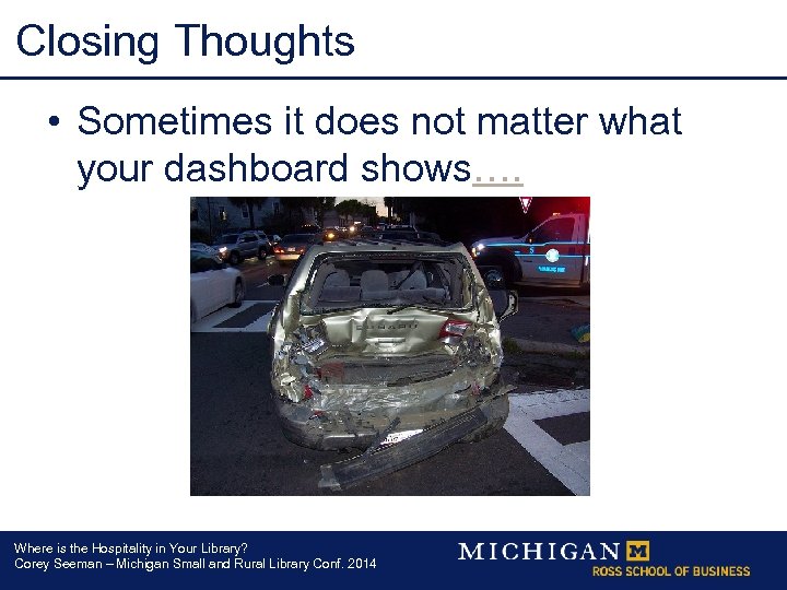 Closing Thoughts • Sometimes it does not matter what your dashboard shows…. Where is