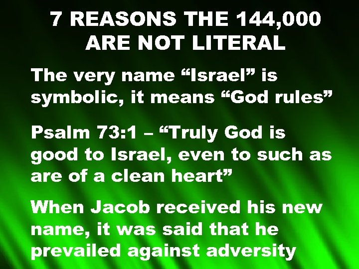 7 REASONS THE 144, 000 ARE NOT LITERAL The very name “Israel” is symbolic,