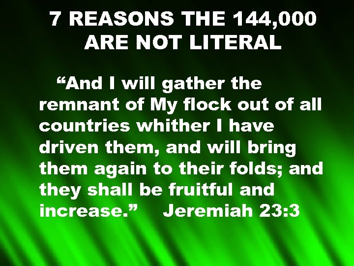 7 REASONS THE 144, 000 ARE NOT LITERAL “And I will gather the remnant