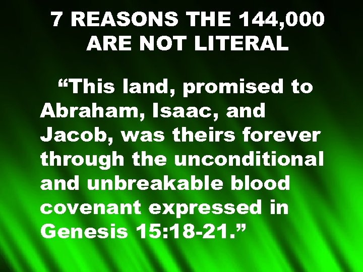 7 REASONS THE 144, 000 ARE NOT LITERAL “This land, promised to Abraham, Isaac,