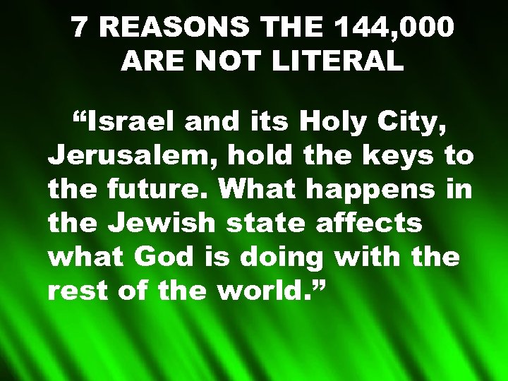 7 REASONS THE 144, 000 ARE NOT LITERAL “Israel and its Holy City, Jerusalem,