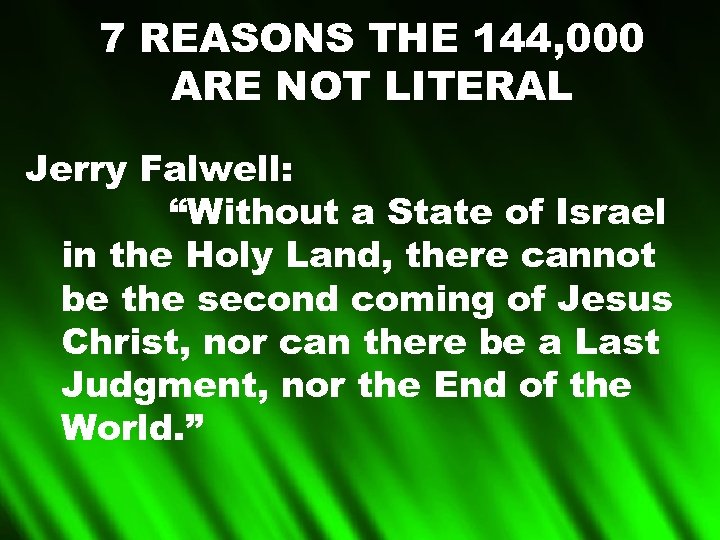 7 REASONS THE 144, 000 ARE NOT LITERAL Jerry Falwell: “Without a State of
