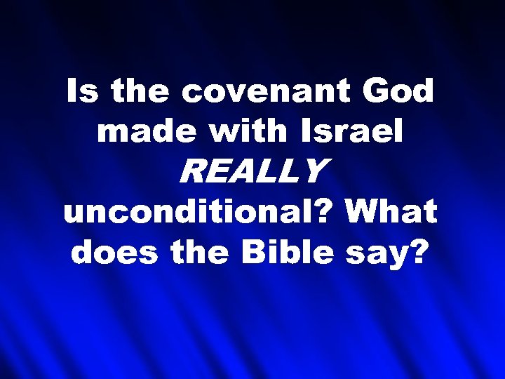 Is the covenant God made with Israel REALLY unconditional? What does the Bible say?