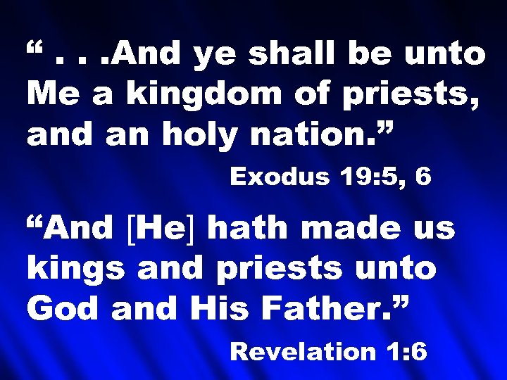 “. . . And ye shall be unto Me a kingdom of priests, and
