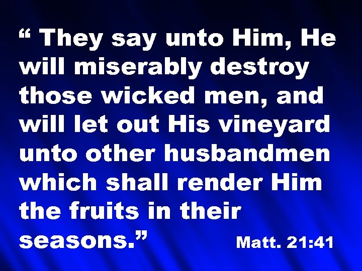 “ They say unto Him, He will miserably destroy those wicked men, and will