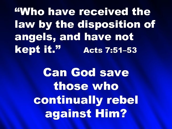 “Who have received the law by the disposition of angels, and have not kept