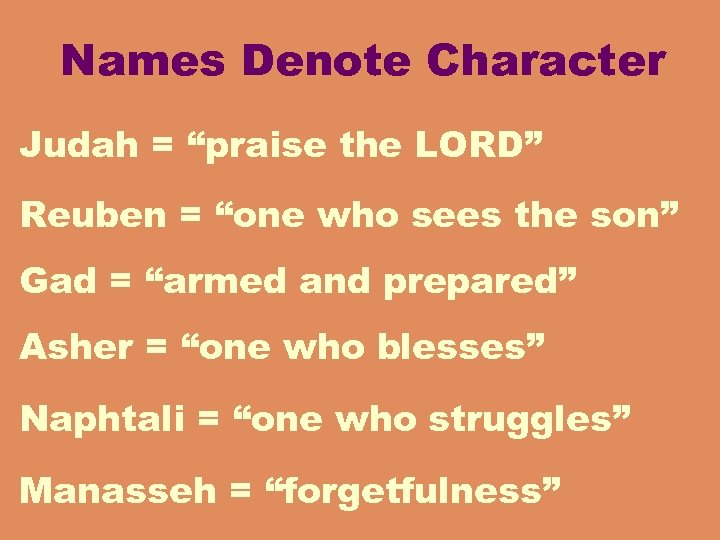 Names Denote Character Judah = “praise the LORD” Reuben = “one who sees the