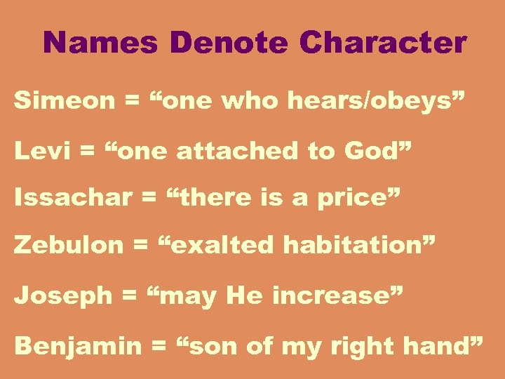 Names Denote Character Simeon = “one who hears/obeys” Levi = “one attached to God”