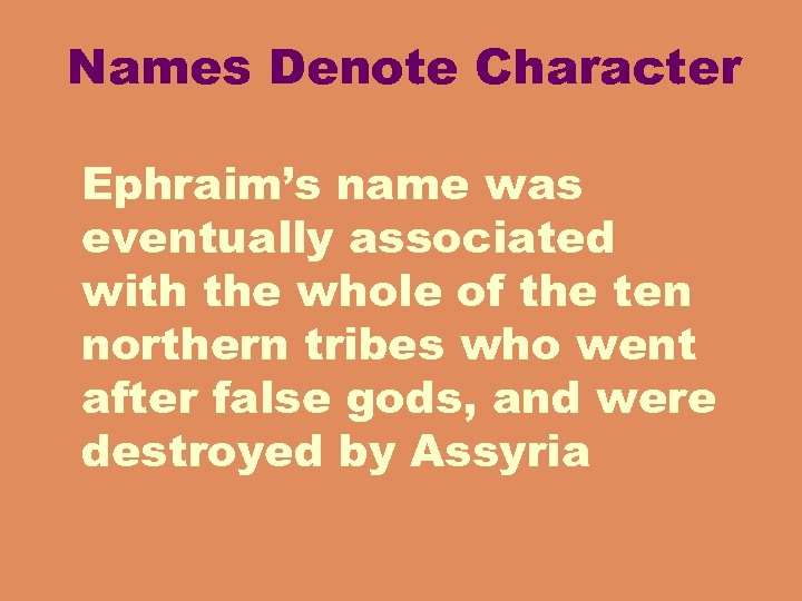 Names Denote Character Ephraim’s name was eventually associated with the whole of the ten