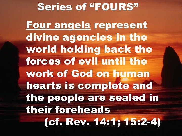 Series of “FOURS” Four angels represent divine agencies in the world holding back the