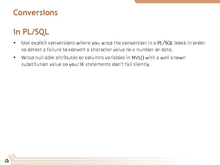 Conversions in PL/SQL § § Use explicit conversions where you wrap the conversion in