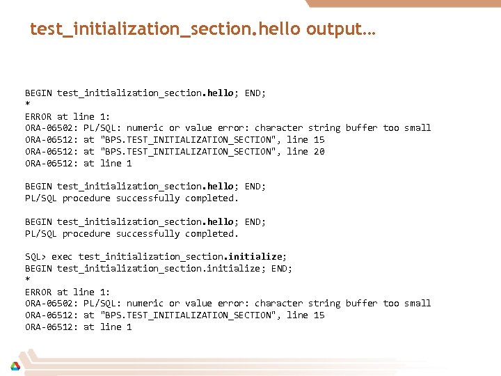 test_initialization_section. hello output… BEGIN test_initialization_section. hello; END; . hello * ERROR at line 1:
