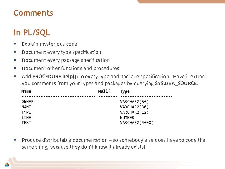Comments in PL/SQL § § § Explain mysterious code Document every type specification Document