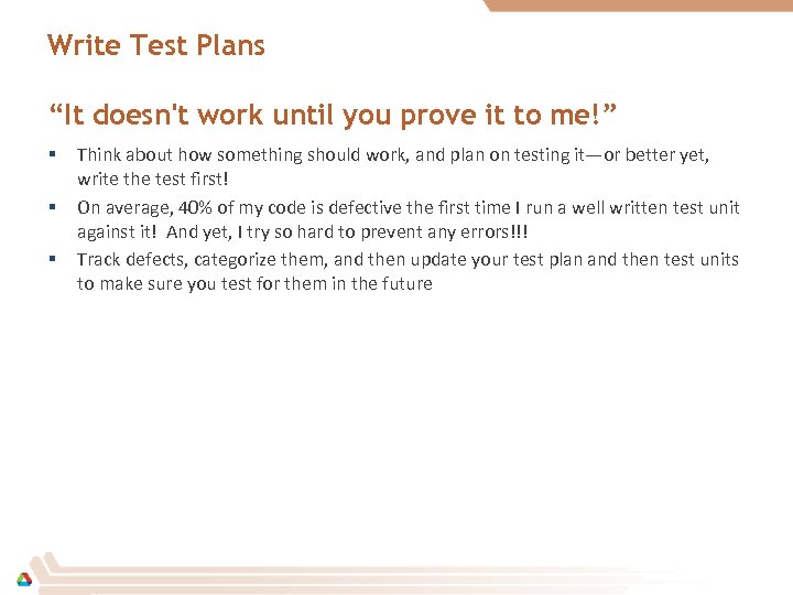 Write Test Plans “It doesn't work until you prove it to me!” § §