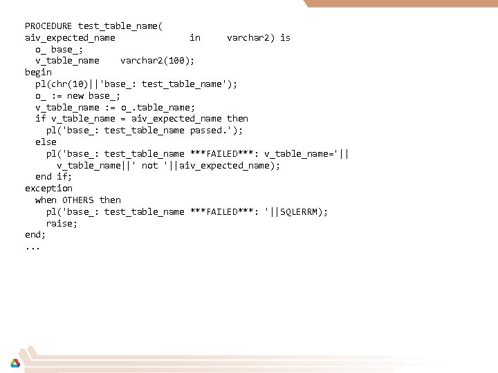 PROCEDURE test_table_name( aiv_expected_name in varchar 2) is o_ base_; v_table_name varchar 2(100); begin pl(chr(10)||'base_: