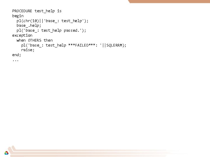 PROCEDURE test_help is begin pl(chr(10)||'base_: test_help'); base_. help; pl('base_: test_help passed. '); exception when