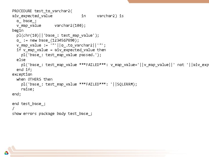 PROCEDURE test_to_varchar 2( aiv_expected_value in varchar 2) is o_ base_; v_map_value varchar 2(100); begin