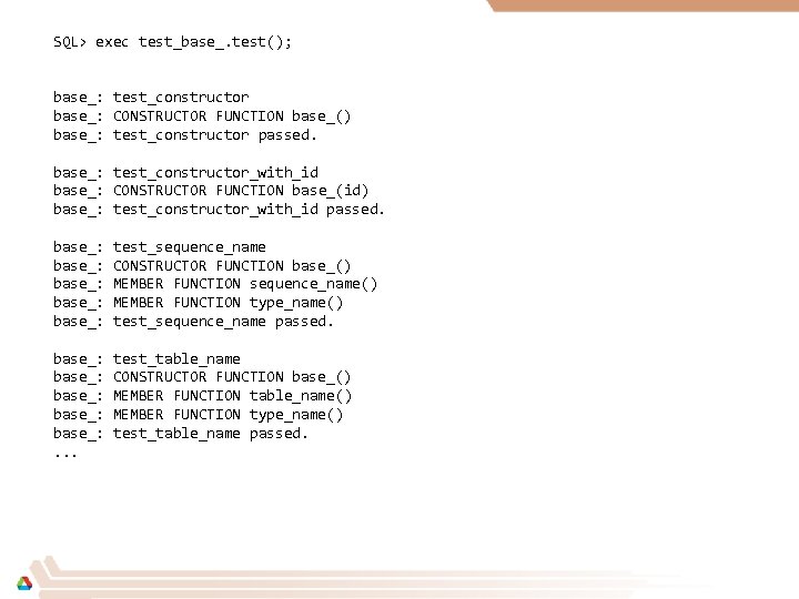SQL> exec test_base_. test(); base_: test_constructor base_: CONSTRUCTOR FUNCTION base_() base_: test_constructor passed. base_: