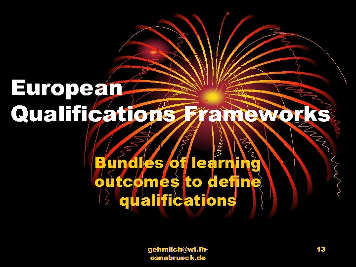 European Qualifications Frameworks Bundles of learning outcomes to define qualifications gehmlich@wi. fhosnabrueck. de 13