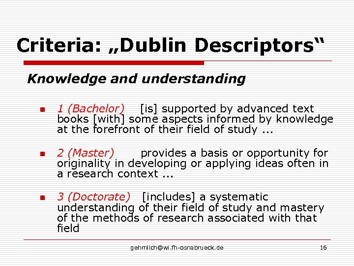 Criteria: „Dublin Descriptors“ Knowledge and understanding n n n 1 (Bachelor) [is] supported by