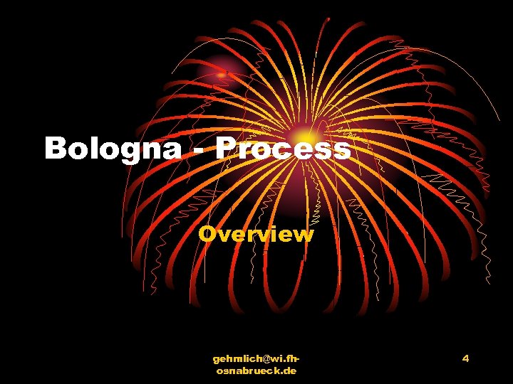 Bologna - Process Overview gehmlich@wi. fhosnabrueck. de 4 