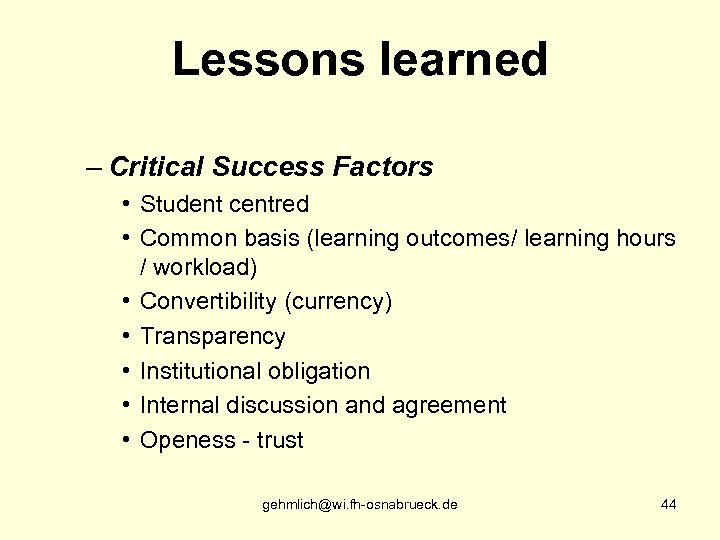 Lessons learned – Critical Success Factors • Student centred • Common basis (learning outcomes/